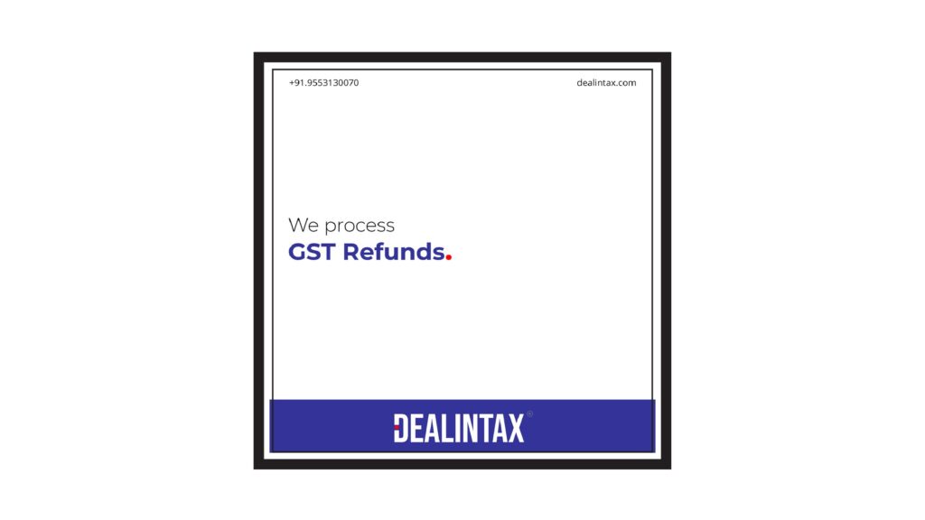 Dealintax providing GST Refunds